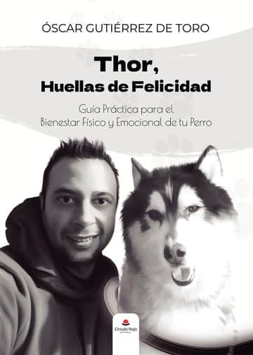 Thor, Huellas de Felicidad; Guía Práctica para el Bienestar Físico y Emocional de tu Perro