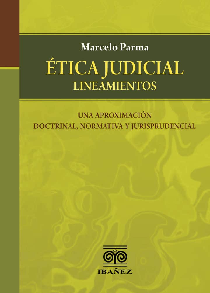 Ética judicial: Lineamientos. Una aproximación doctrinal, normativa y jurisprudencial