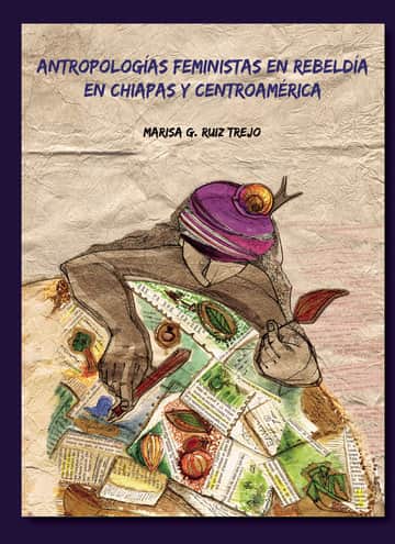 Antropologías feministas en rebeldía en Chiapas y Centroamérica