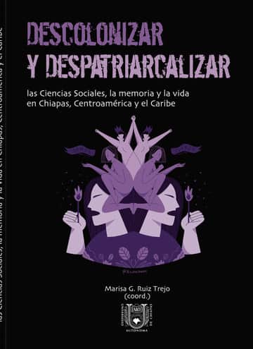 Descolonizar y despatriarcalizar: Las Ciencias Sociales, la memoria y la vida en Chiapas, Centroamérica y el Caribe