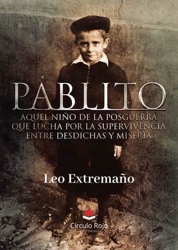 PABLITO aquel niño de la posguerra que lucha por la supervivencia entre desdichas y miseria
