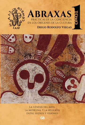 ABRAXAS. PRÁCTICAS DE LA CONCIENCIA EN LOS ORÍGENES DE LA CULTURA. TOMO I