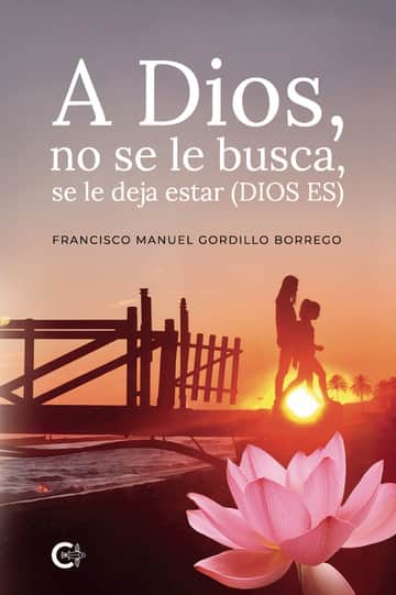 A Dios, no se le busca, se le deja estar (DIOS ES)