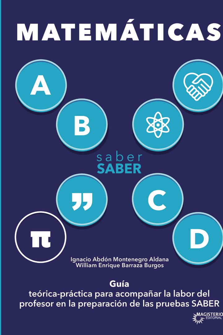 Saber saber Matemática: Guía teórica-práctica para acompañar la labor del profesor en la preparación de las Pruebas Saber