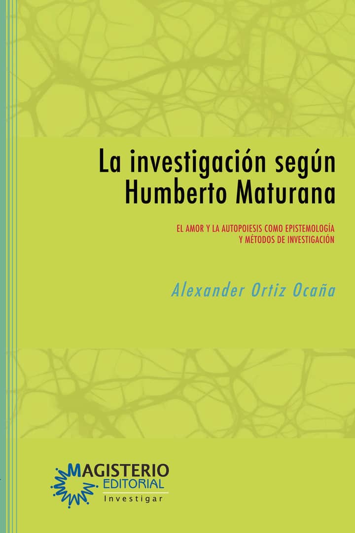La investigación según Humberto Maturana: El amor y la autopoiesis como epistemología y métodos de investigación