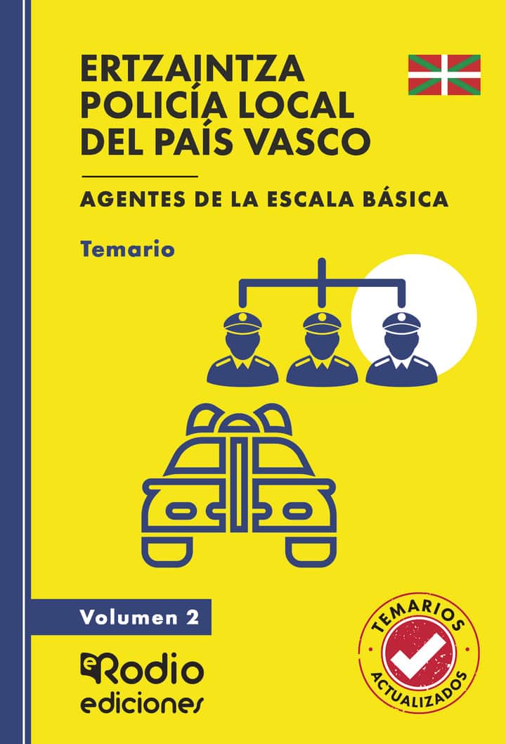 ERTZAINTZA Y POLICÍA LOCAL DEL PAÍS VASCO. Agentes de la Escala Básica. Temario y test. Volumen 2