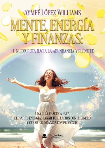 Mente, Energía y Finanzas: Tu nueva ruta hacia la abundancia y plenitud