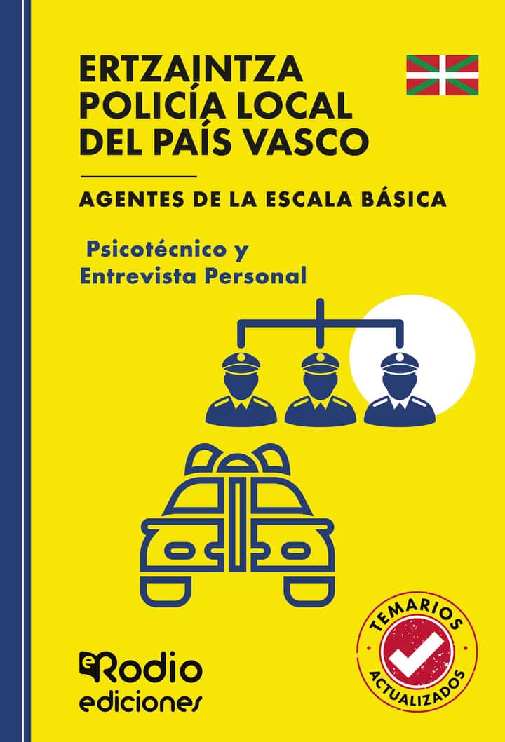 ERTZAINTZA Y POLICÍA LOCAL DEL PAÍS VASCO. Psicotécnico y Entrevista Personal. Agentes de la Escala Básica