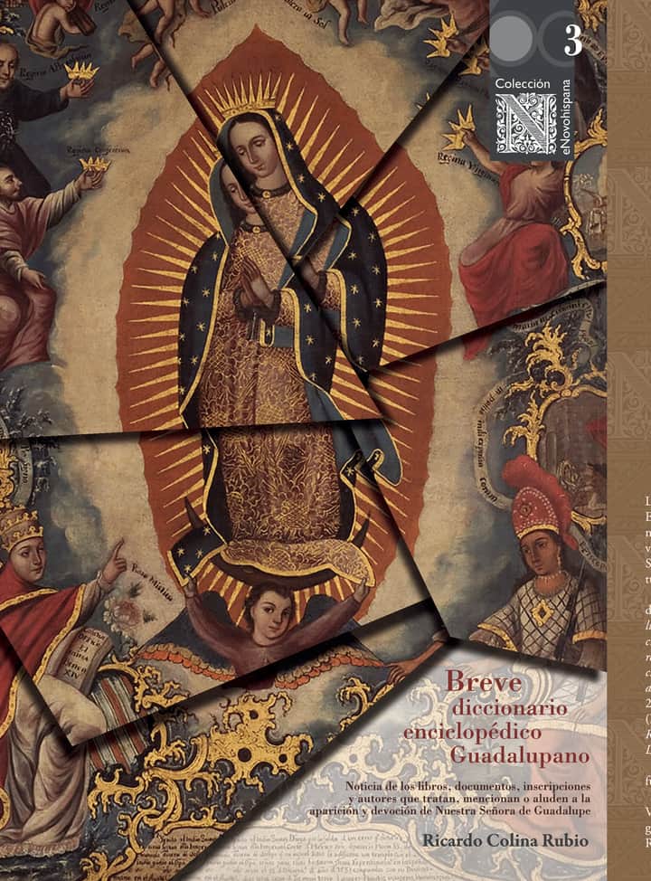 Breve diccionario enciclopédico Guadalupano: noticia de los libros, documentos, inscripciones y autores que tratan, mencionan o aluden a la aparición y devoción de Nuestra señora de Guadalupe