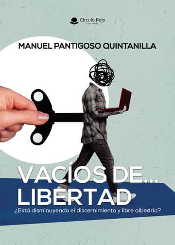Vacíos de libertad.¿Está disminuyendo el discernimiento y libre albedrío?