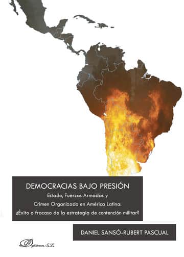 Democracias bajo presión.Estado, Fuerzas Armadas y Crimen Organizado en América Latina: ¿Éxito o fracaso de la estrategia de contención militar?