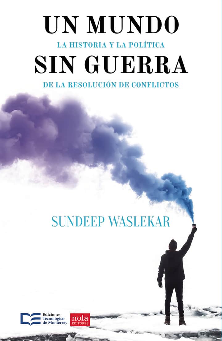 Un mundo sin guerra: La historia y la política de la resolución de conflictos