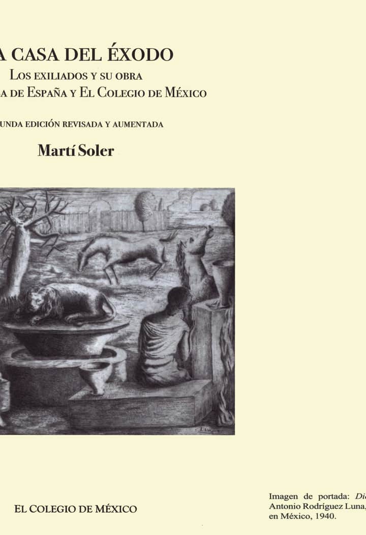 La casa del éxodo: los exiliados y su obra en la Casa de España y El Colegio de México