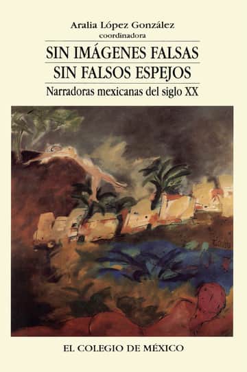 Sin imágenes falsas, sin falsos espejos: narradoras mexicanas en el siglo XX