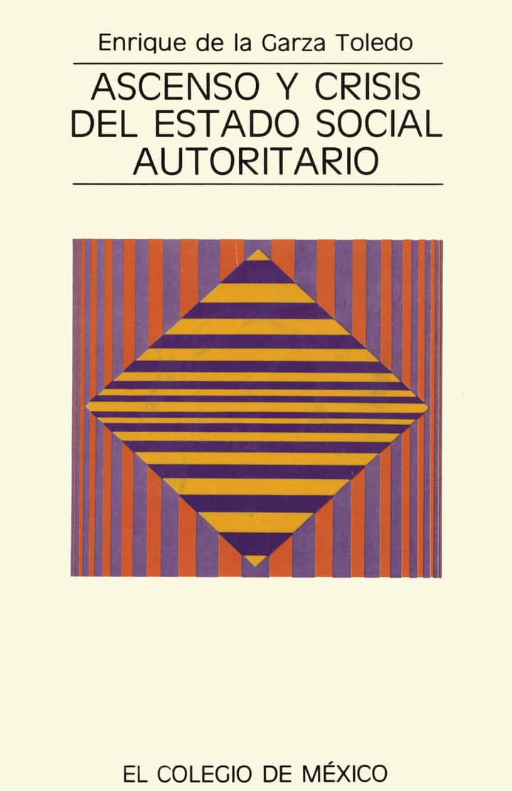 Ascenso y crisis del Estado social autoritario: Estado y acumulación del capital en México, 194-1976