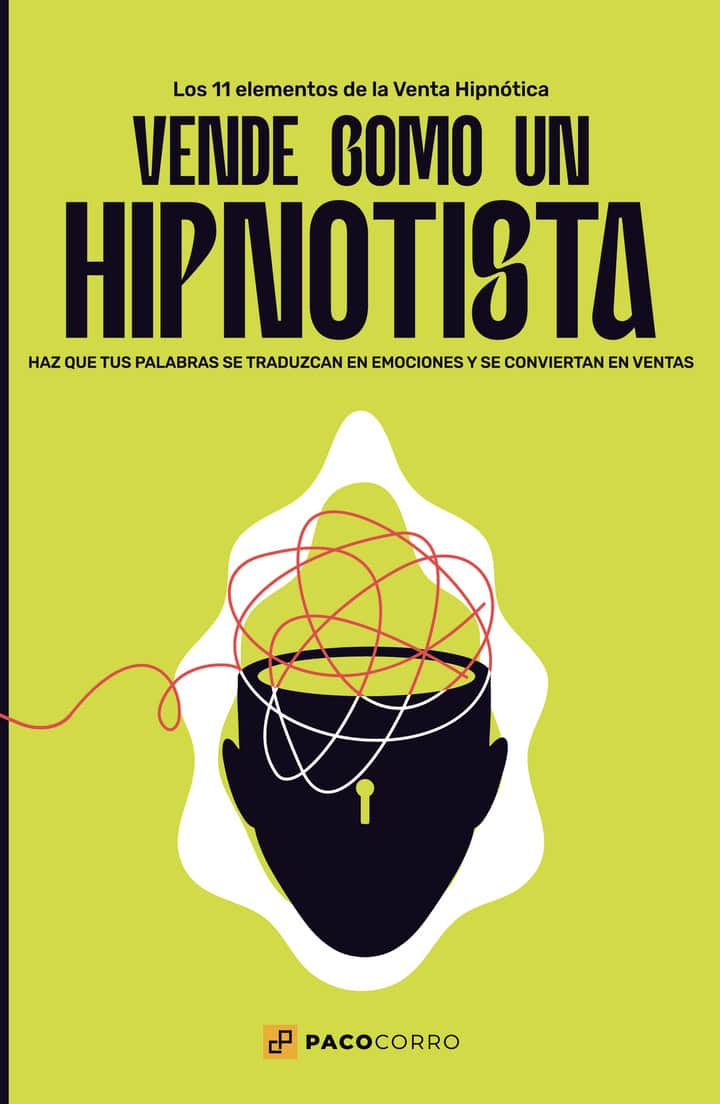 ¡Vende como un hipnotista!: Para vender cada vez más fácil, cada vez más rápido y cada vez más y más profundo