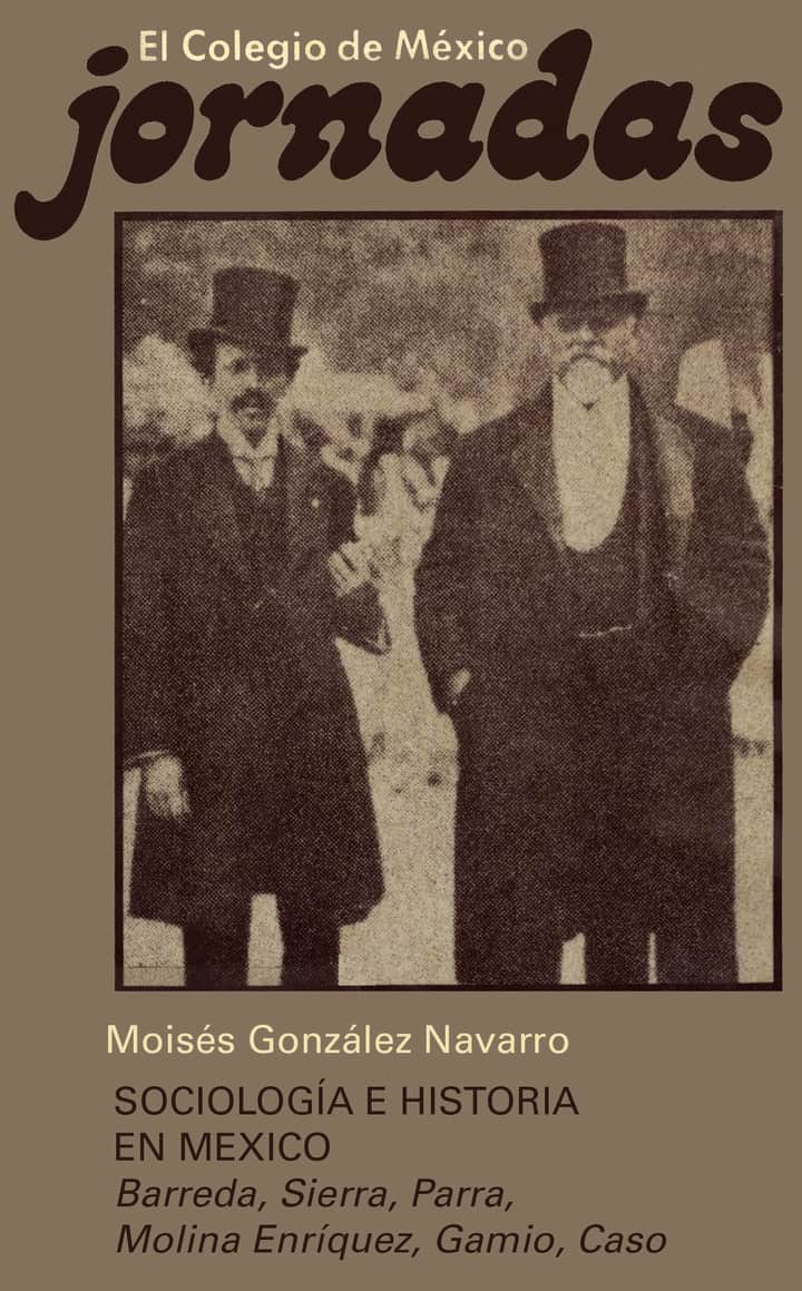 Sociología e historia en México: Barreda Sierra, Parra, Molina Enríquez, Gamio, Caso