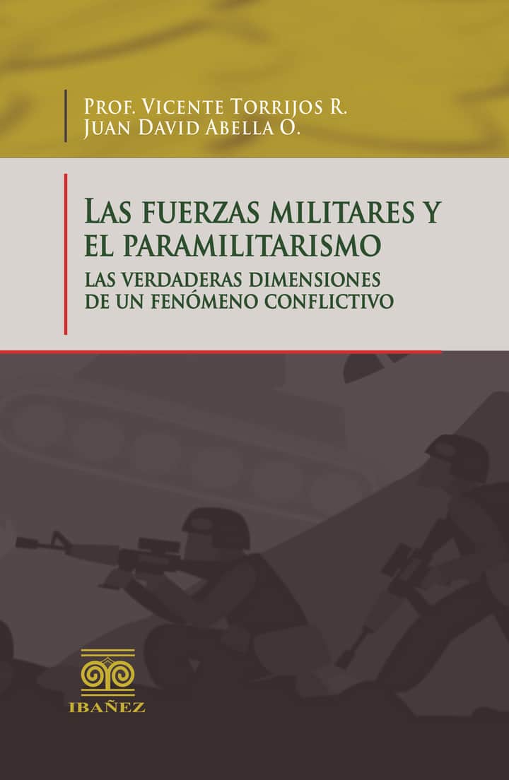 Las fuerzas militares y el paramilitarismo: Las verdaderas dimensiones de un fenómeno conflictivo