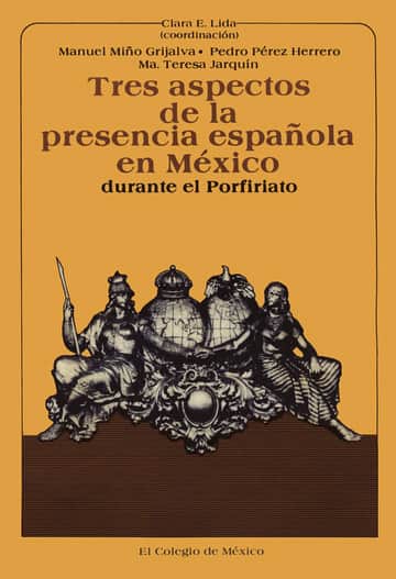 Tres aspectos de la presencia española en México durante el porfiriato