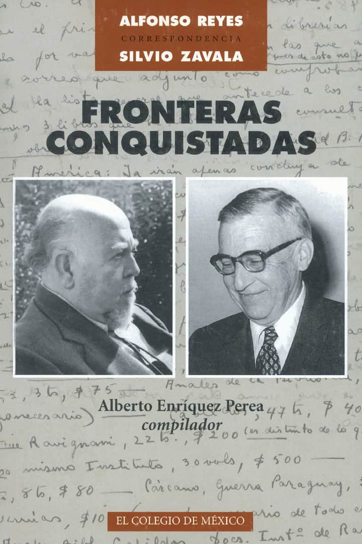 Fronteras conquistadas: correspondencia Alfonso Reyes-Silvio Zavala, 1937-1958