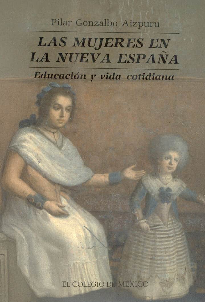 Las mujeres en la Nueva España: educación y vida cotidiana
