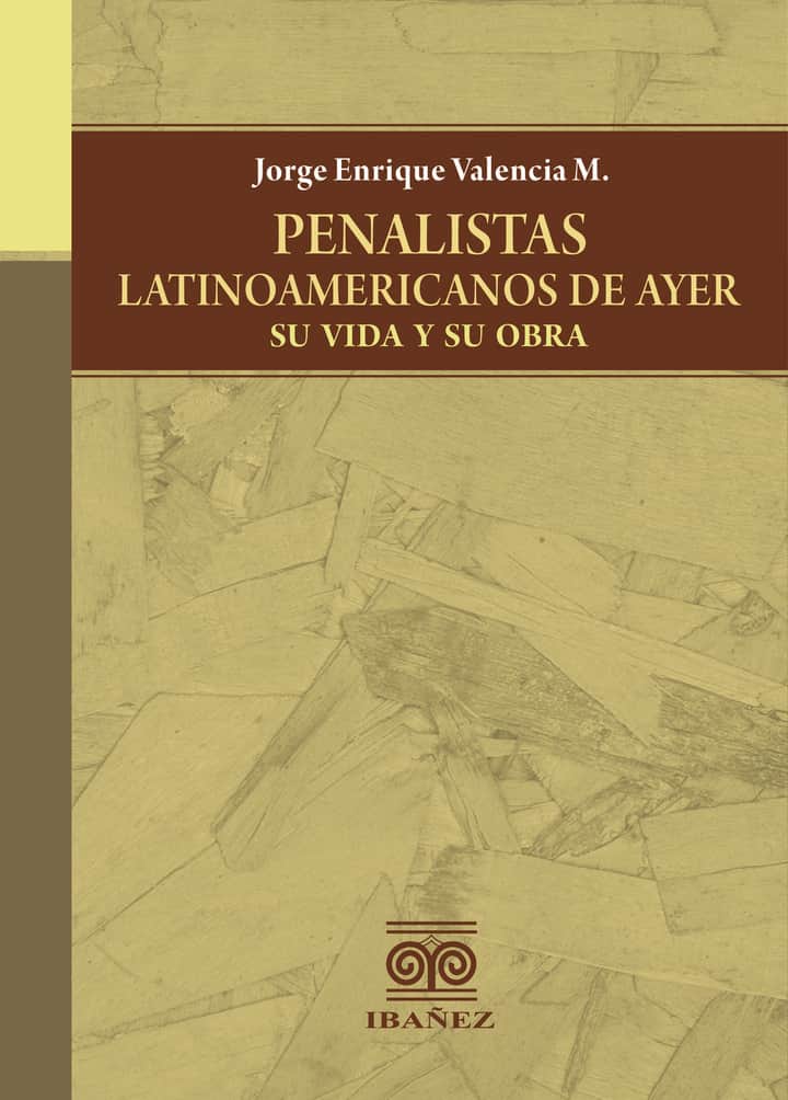 Penalistas latinoamericanos de ayer, su vida y su obra