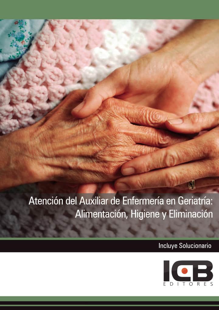 Atención del Auxiliar de Enfermería en Geriatría: Alimentación, Higiene y Eliminación