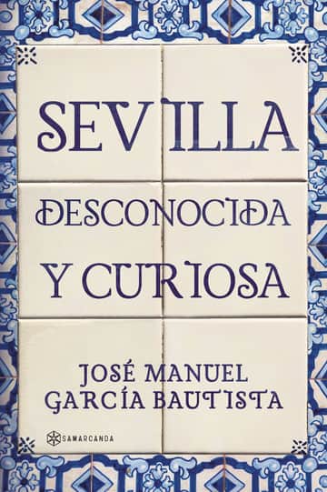 Sevilla desconocida y curiosa