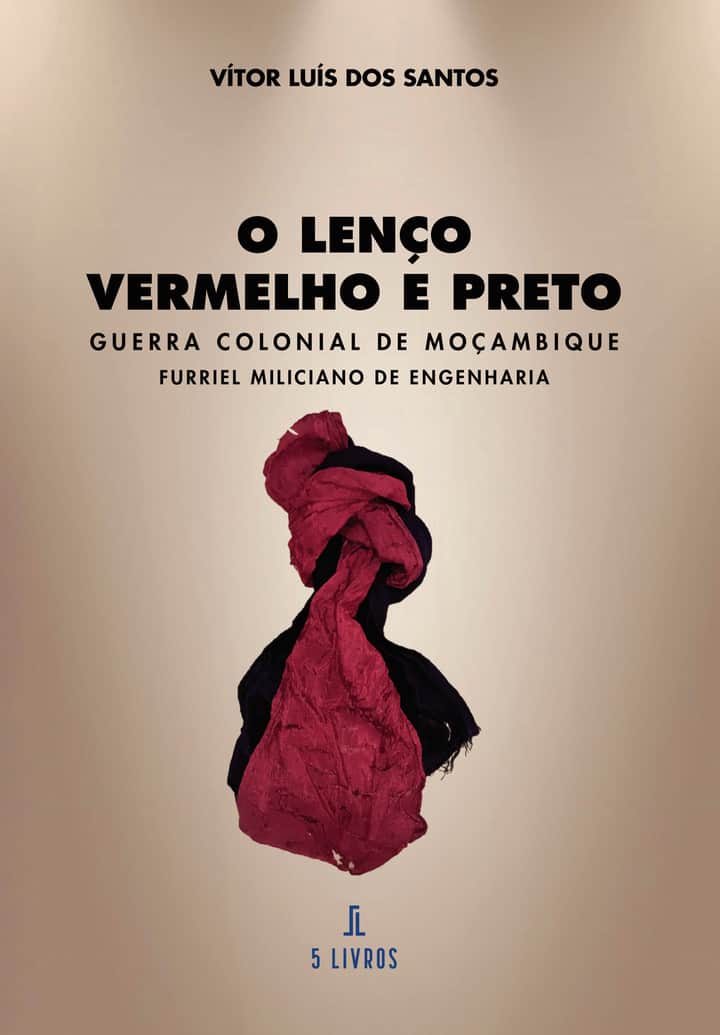 O Lenço Vermelho e Preto: Guerra Colonial de Moçambique – Furriel Miliciano de Engenharia