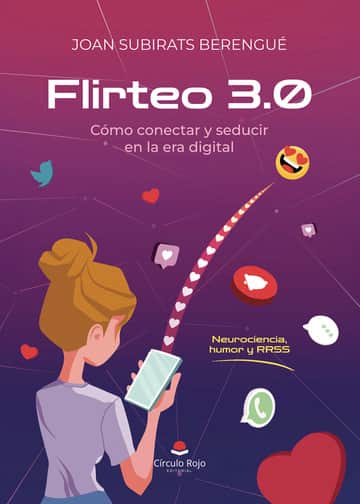 Flirteo 3.0 Cómo conectar y seducir en la era digital. NEUROCIENCIA, HUMOR Y RRSS