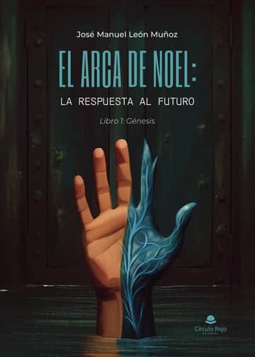 El arca de Noel: la respuesta al futuro. Libro 1: Génesis