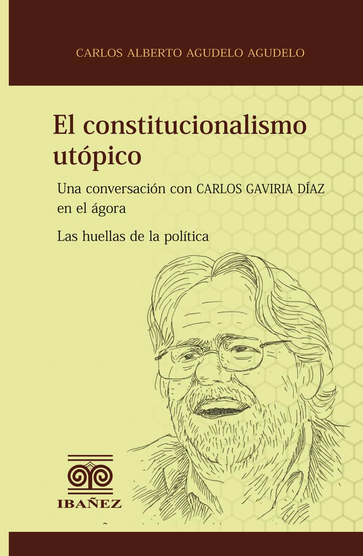 El constitucionalismo utópico: Una conversación con Carlos Gaviria Díaz en el ágora