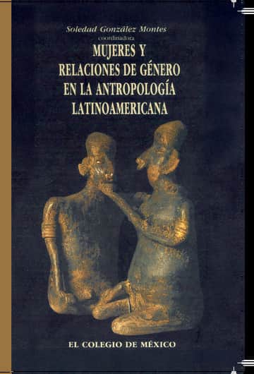 Mujeres y relaciones de género en la antropología latinoamericana