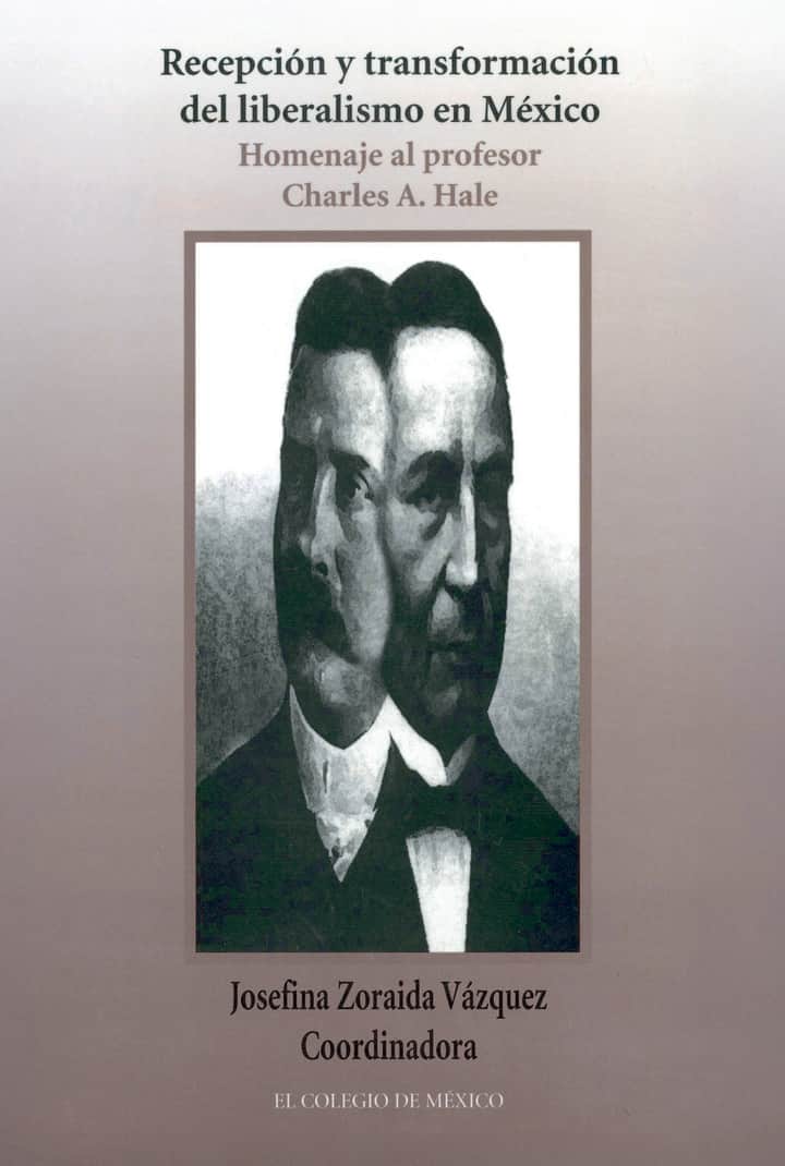Recepción y transformación del liberalismo en México: homenaje al profesor Charles A. Hale