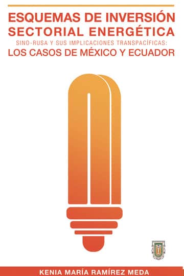 Esquemas de inversión sectorial energética sino-rusa y sus implicaciones transpacíficas: Los casos de México y Ecuador