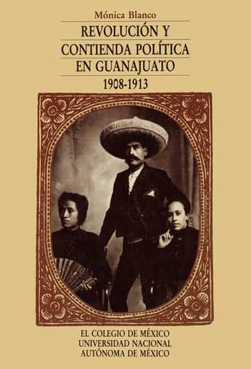 Revolución y contienda política en Guanajuato (1908-1913)