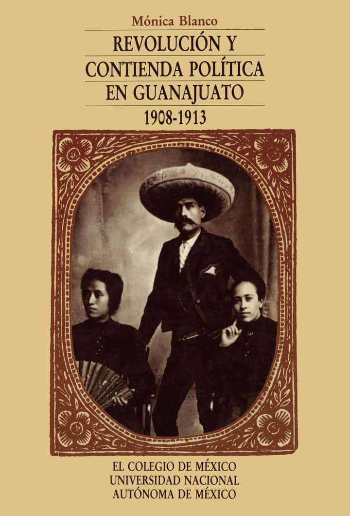 Revolución y contienda política en Guanajuato (1908-1913)