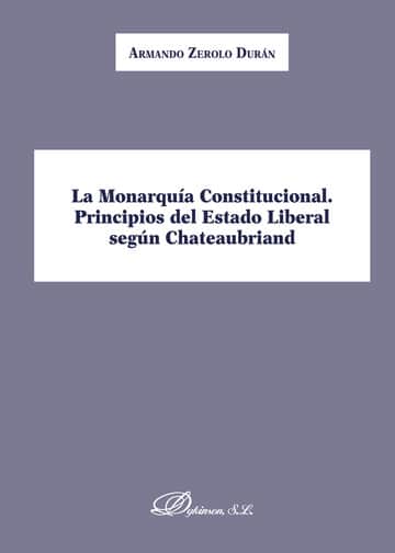 La Monarquía Constitucional. Principios del Estado Liberal según Chateaubriand.