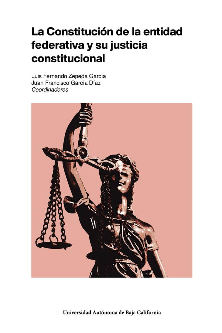 La constitución de la entidad federativa y su justicia constitucional
