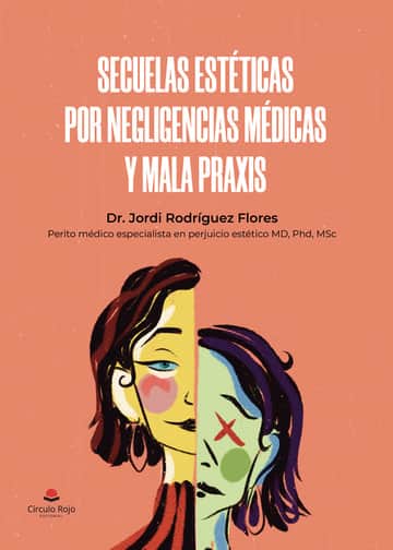 SECUELAS ESTÉTICAS POR NEGLIGENCIAS MÉDICAS Y MALA PRAXIS