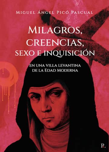 Milagros, creencias, sexo e inquisición en una villa levantina de la Edad Moderna