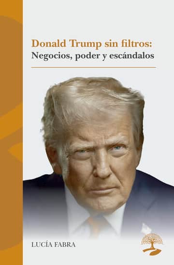 Donald Trump sin filtros: negocios, poder y escándalos