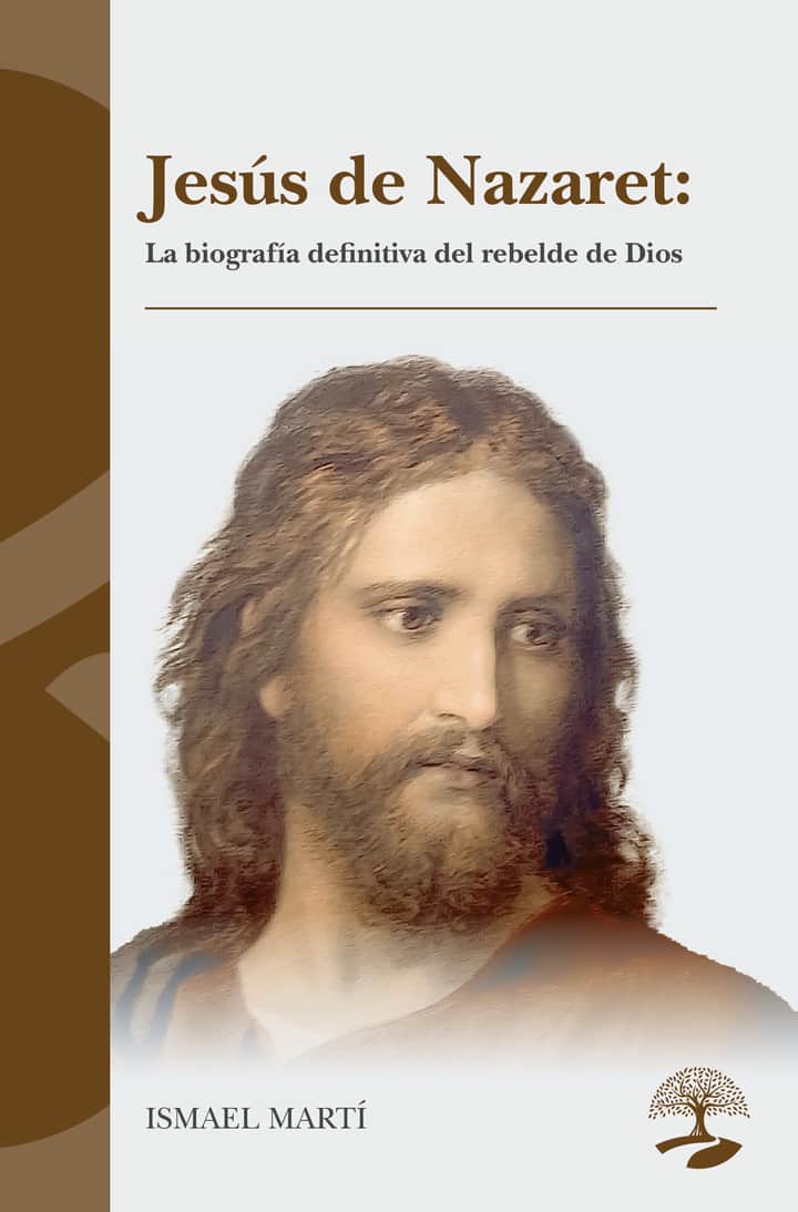 Jesús de Nazaret: La biografía definitiva del rebelde de Dios