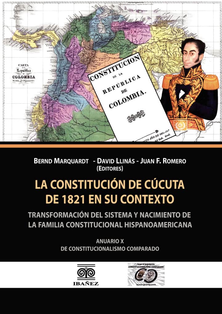 La constitucion de Cucuta de 1821 en su contexto: Transformacion del sistema y nacimiento de la familia constitucional hispanoamerica