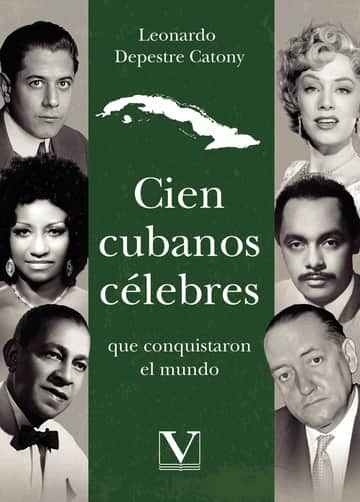 Cien cubanos célebres que conquistaron el mundo