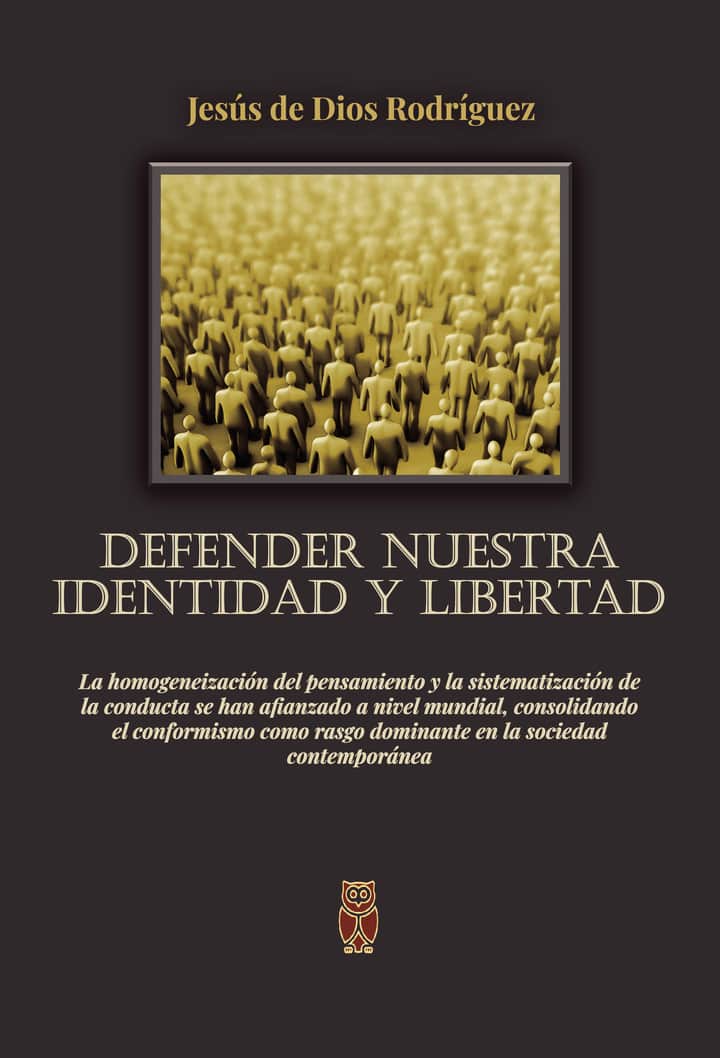 Defender nuestra Identidad y Libertad: La homogeneización del pensamiento y la sistematización de la conducta se han afianzado a nivel mundial, consolidando el conformismo como rasgo dominante en la sociedad contemporánea