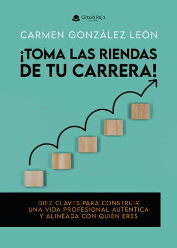 ¡Toma las riendas de tu carrera! Diez claves para construir una vida profesional auténtica y alineada con quién eres