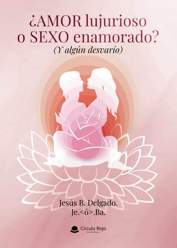 ¿Amor lujurioso o sexo enamorado? (Y algún desvarío)