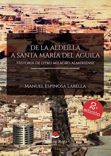 De la Aldeilla a Santa María Del Águila. Historia de otro milagro almeriense