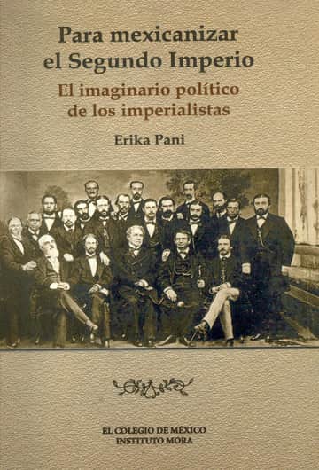 Para mexicanizar el segundo imperio. El imaginario político de los imperialistas